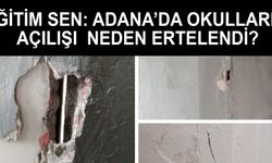 Adana’da okulların açılışı neden ertelendi?