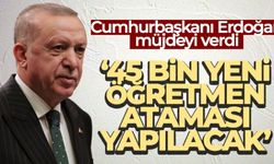 Cumhurbaşkanı Erdoğan: ‘45 bin yeni öğretmen ataması yapılacak'