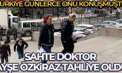 Sahte doktor Ayşe Özkiraz hakkında tahliye kararı