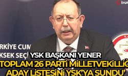 26 parti milletvekilliği aday listesini YSK’ye sundu