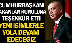Cumhurbaşkanı Erdoğan Bakanlar Kuruluna Teşekkür Ederek Yeni Arkadaşlarla Devam Edileceğini Açıkladı