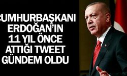 Cumhurbaşkanı Erdoğan'ın 11 yıl önce attığı tweet gündem oldu!