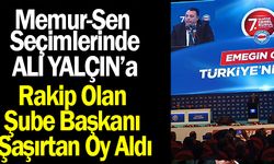Memur-Sen Seçiminde Ali Yalçın’a Rakip Olan Şube Başkanı Şaşırtan Oy Aldı