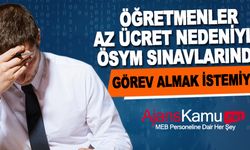 Öğretmenler Az Ücret Nedeniyle ÖSYM Sınavlarında Görev Almak İstemiyor