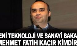 Sanayi ve Teknoloji Bakanı Mehmet Fatih KACIR Kimdir?