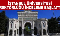 İstanbul Üniversitesi Rektörlüğü inceleme başlattı