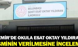 İzmir'de okula 'Esat Oktay Yıldırıan ismi verilmesine inceleme