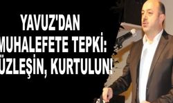 Talat Yavuz'dan Muhalefete tepki: Yüzleşin Kurtulun!