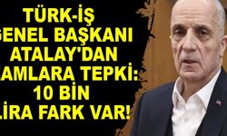 TÜRK-İş Genel Başkanı Atalay'dan zamlara tepki: 10 bin lira fark var!