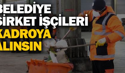 Belediye şirket işçileri kadroya alınsın