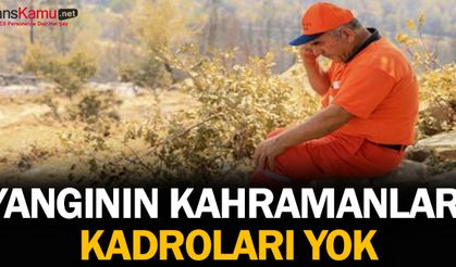 Yangının kahramanları, kadroları yok