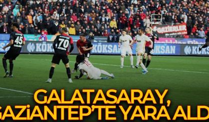 Galatasaray, Gaziantep'te yara aldı!