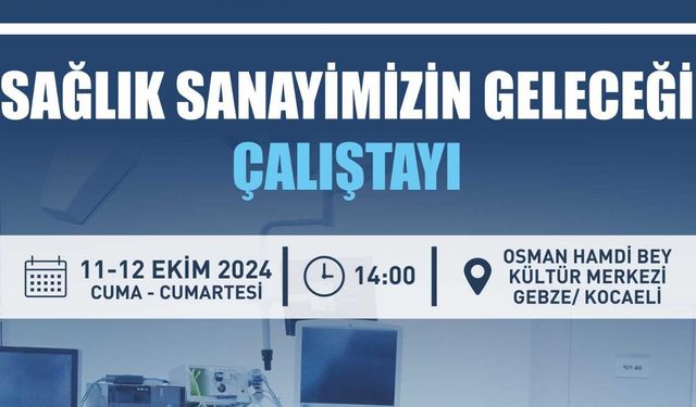 "Sağlık Sanayimizin Geleceği Çalıştayı" 11-12 Ekim'de gerçekleştirilecek